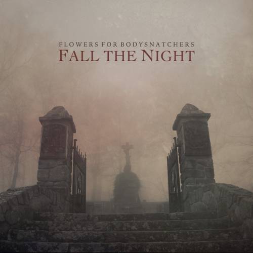 Flowers For Bodysnatchers : Fall the Night Flowers For Bodysnatchers : Fall the Night